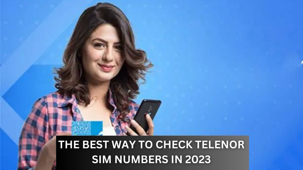 The Best Way to Check Telenor SIM Numbers in 2023