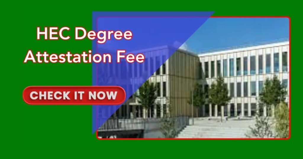 HEC Degree Attestation Fee Check it Now